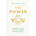 The Power of You: Manifest Your Wildest Dreams in Seven Steps