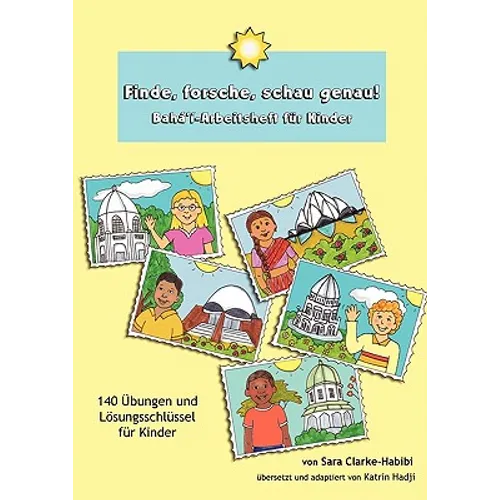 Finde, Forsche, Schau Genau! Baha'i-Arbeitsheft Fur Kinder
