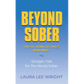 Beyond Sober: You Put Down the Booze Now What?