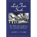 Last Train South: The Flight of the Confederate Government from Richmond