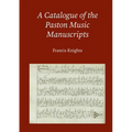 A Catalogue of the Paston Music Manuscripts