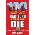 100 Things to Do in Hartford Before You Die