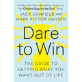 Dare to Win: The Guide to Getting What You Want Out of Life
