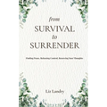 From Survival to Surrender: Finding Peace, Releasing Control, Renewing Your Thoughts