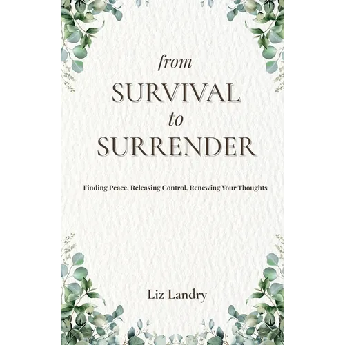 From Survival to Surrender: Finding Peace, Releasing Control, Renewing Your Thoughts