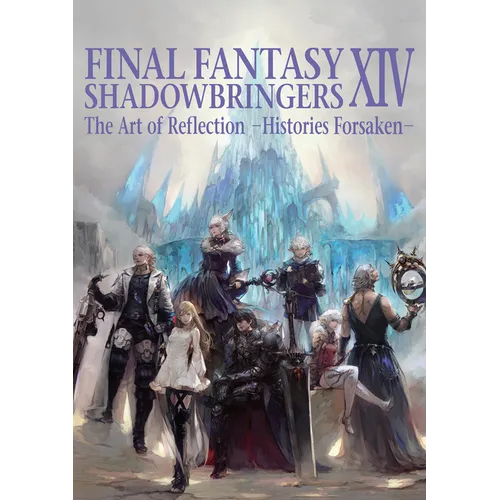 Final Fantasy XIV: Shadowbringers -- The Art of Reflection -Histories Forsaken-