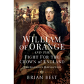 William of Orange and the Fight for the Crown of England: The Glorious Revolution
