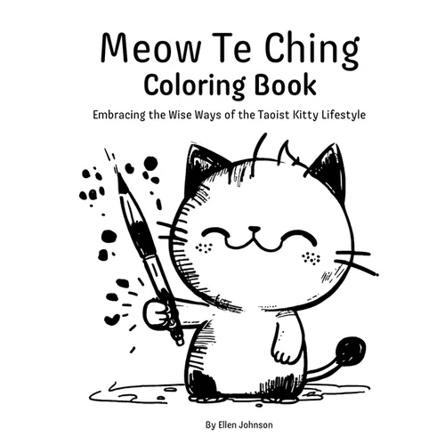 Meow Te Ching Coloring Book: Embracing the Wise Ways of the Taoist Kitty Lifestyle