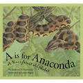 A is for Anaconda: A Rainforest Alphabet
