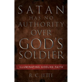 Satan Has No Authority Over God's Soldier: Illuminating Godlike Faith