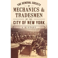 The General Society of Mechanics & Tradesmen of the City of New York: A History