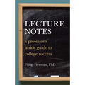 Lecture Notes: A Professor's Inside Guide to College Success