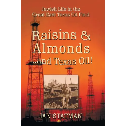 Raisins & Almonds . . . and Texas Oil! Jewish Life in the Great East Texas Oil Field