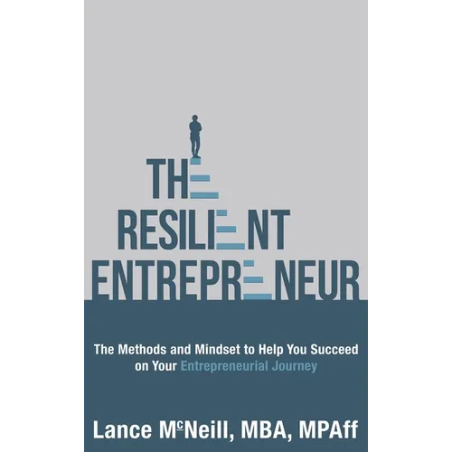 The Resilient Entrepreneur: The Methods and Mindset to Help You Succeed on Your Entrepreneurial Journey