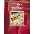 Cayman Islands: How to Invest, Start and Run Profitable Business in Cayman Islands Guide - Practical Information, Opportunities, Contacts