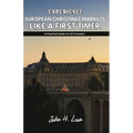 Experience European Christmas Markets Like a First Timer: A Practical Guide For All Travelers