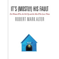 It's (Mostly) His Fault: For Women Who Are Fed Up and the Men Who Love Them