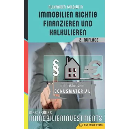 Immobilien richtig finanzieren und kalkulieren: Masterkurs Immobilieninvestments