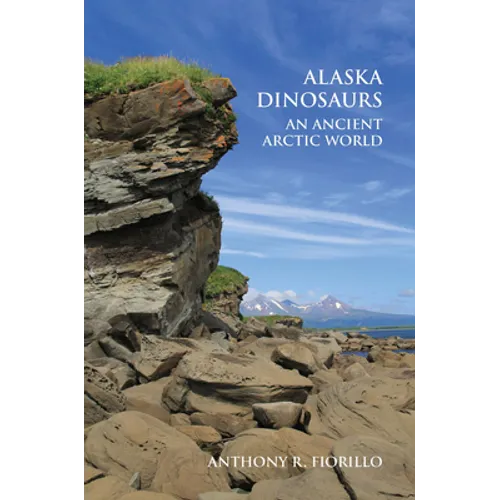 Alaska Dinosaurs: An Ancient Arctic World