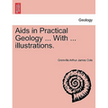 AIDS in Practical Geology ... with ... Illustrations.