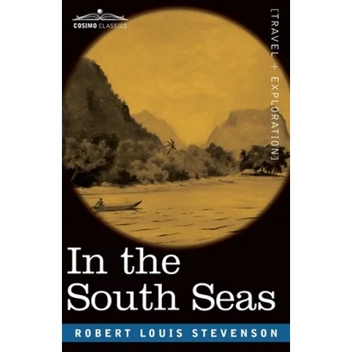 In the South Seas: Being an Account of Experiences and Observations in the Marquesas, Paumotus and Gilbert Islands in the Course of Two C