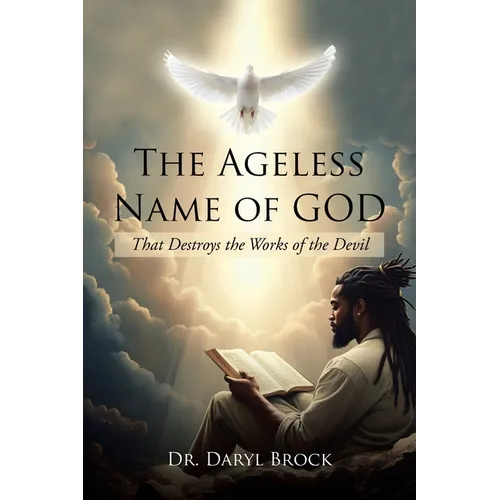 The Ageless Name of God: That Destroys the Works of the Devil