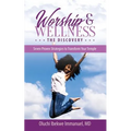 Worship & Wellness: The Discovery: Seven Proven Strategies to Transform Your Temple