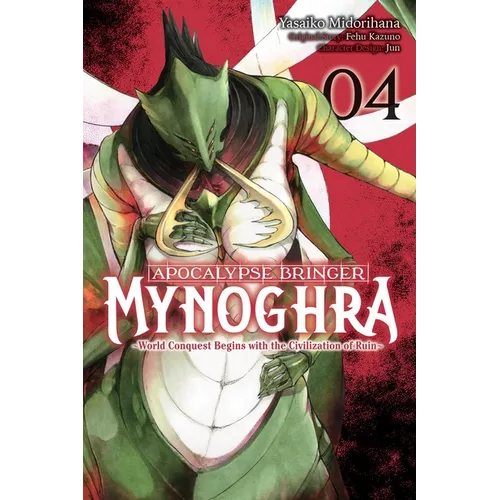 Apocalypse Bringer Mynoghra, Vol. 4 (Manga): World Conquest Begins with the Civilization of Ruin