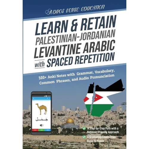 Learn & Retain Palestinian-Jordanian Levantine Arabic with Spaced Repetition: 500+ Anki Notes with Grammar, Vocabulary, Common Phrases, and Audio Pron