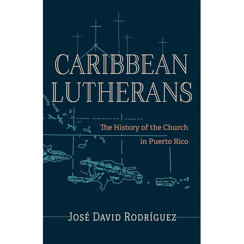 Caribbean Lutherans: The History of the Church in Puerto Rico