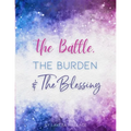 The Battle, The Burden & The Blessing