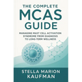 The Complete MCAS Guide: Managing Mast Cell Activation Syndrome from Diagnosis to Long-Term Wellness