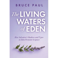 The Living Waters of Eden: How Salvation's Shadows and Types in Eden Permeate Scripture