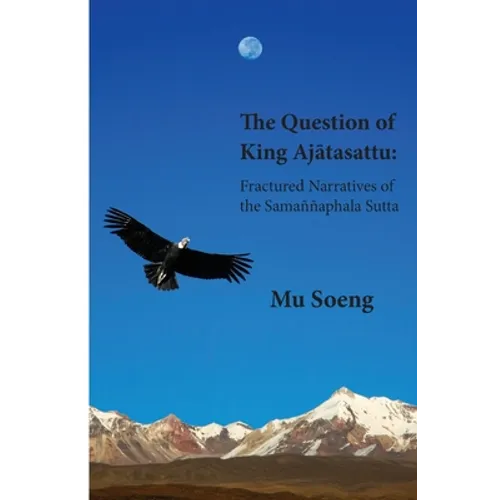 The Question of King Ajātasattu: Fractured Narratives of the Samaññaphala Sutta