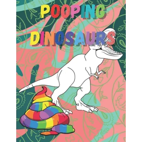 Pooping dinosaurs: Funny Dinosaur poop Coloring Book Full of Fun Dinosaurs to Color, Pooping for Stress Relief and Relaxation