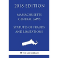 Massachusetts General Laws - Statutes of Frauds and Limitations (2018 Edition)