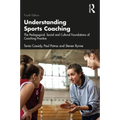 Understanding Sports Coaching: The Pedagogical, Social and Cultural Foundations of Coaching Practice