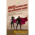 ENTJ Dating and Relationships Guide: A Quick Guide on Dating, Relationships, and Love for the ENTJ MBTI Personality Type