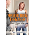 Forever 1980s Teenager: Family, Friends, Music and Memories