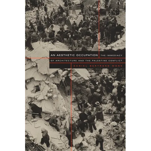 An Aesthetic Occupation: The Immediacy of Architecture and the Palestine Conflict