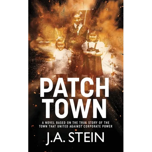Patch Town: A novel based on the true story of the town that united against corporate power