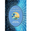 You Are Probability: Surfing The Matrix
