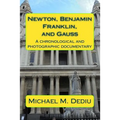 Newton, Benjamin Franklin, and Gauss: A chronological and photographic documentary