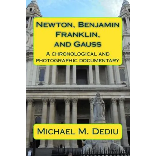 Newton, Benjamin Franklin, and Gauss: A chronological and photographic documentary