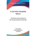 A Girl Who Would Be Queen: The Story and the Diary of the Young Countess Krasinska