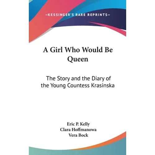 A Girl Who Would Be Queen: The Story and the Diary of the Young Countess Krasinska
