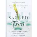 Sacred Tears: Simple Reminders That God Sees You and Loves You