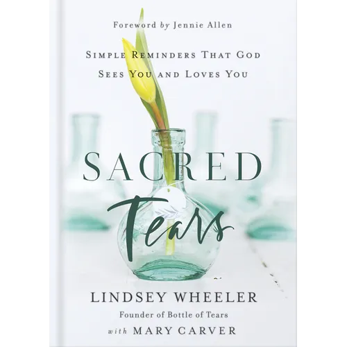Sacred Tears: Simple Reminders That God Sees You and Loves You