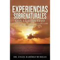 Experiencias Sobrenaturales con el Dios Vivo: Historias Reales sobre Ángeles, Milagros y Encuentros Celestiales