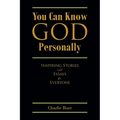 You Can Know God Personally: Inspiring Stories and Essays for Everyone